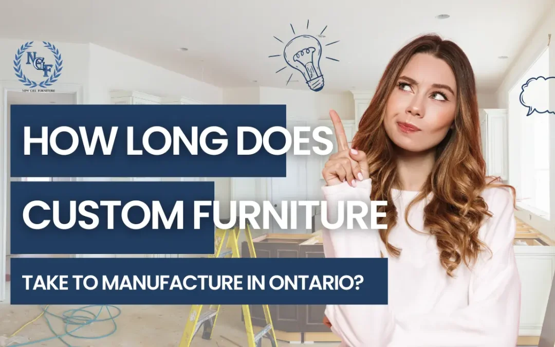 How Long Does Custom Furniture Take to Manufacture in Ontario infographic by New Gill Furniture Etobicoke featuring a homeowner exploring custom furniture production timelines, manufacturing stages, and Ontario furniture craftsmanship.