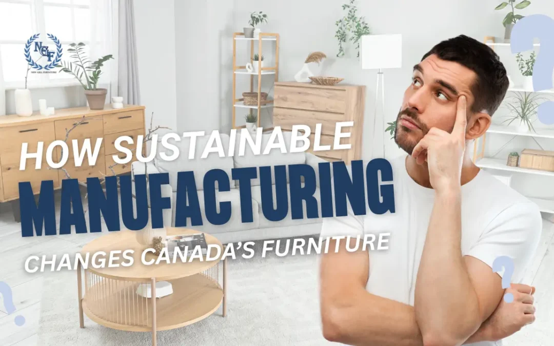 New Gill Furniture Etobicoke graphic showing a thoughtful man in a modern living room with the text How Sustainable Manufacturing Changes Canada’s Furniture.