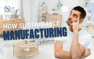 How Sustainable Manufacturing Changes Canada’s Furniture