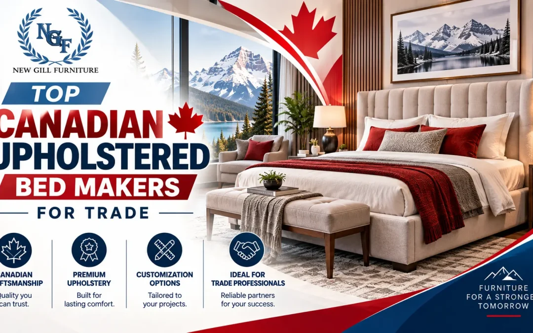 Promotional graphic by New Gill Furniture Etobicoke featuring a stylish upholstered bed in a modern bedroom with Canadian flag accents and the headline “Top Canadian Upholstered Bed Makers for Trade.”